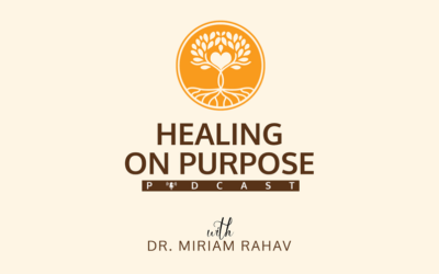 Healing On Purpose Podcast Ep. 2: About Dr. Miriam Rahav